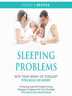 cover image of Sleeping Problems With Your Infant Or Toddler? Struggle No More!